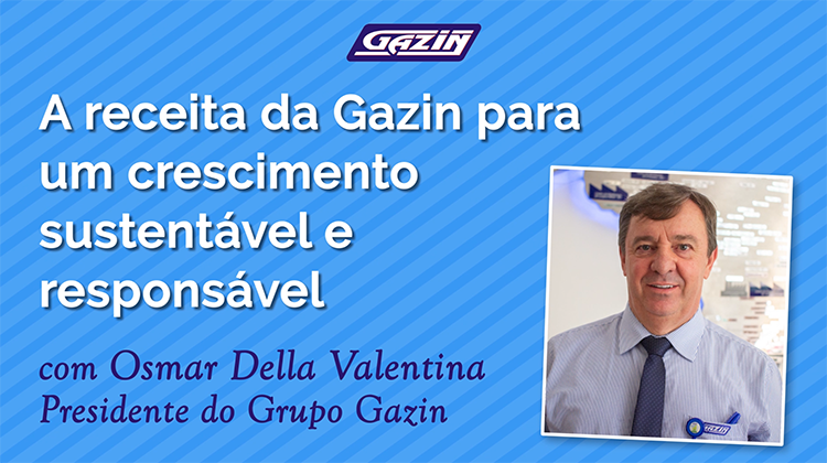 Osmar Della Valentina, presidente do Grupo Gazin, revela a receita da Gazin para um crescimento sustentável
